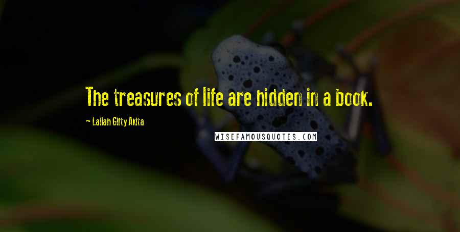 Lailah Gifty Akita Quotes: The treasures of life are hidden in a book.