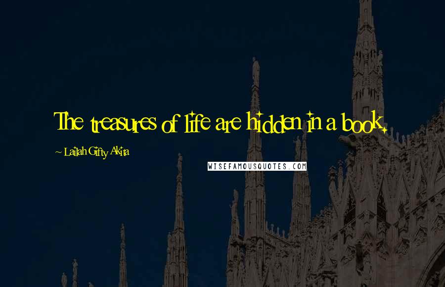 Lailah Gifty Akita Quotes: The treasures of life are hidden in a book.