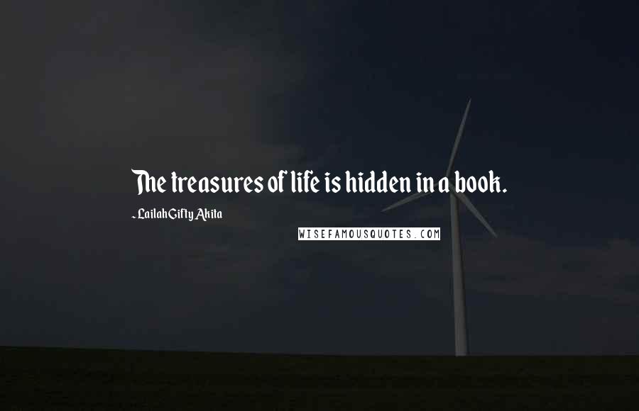 Lailah Gifty Akita Quotes: The treasures of life is hidden in a book.