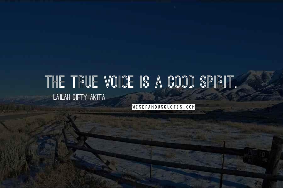 Lailah Gifty Akita Quotes: The true voice is a good spirit.