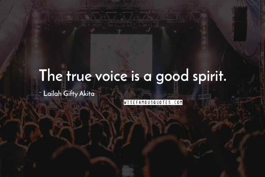 Lailah Gifty Akita Quotes: The true voice is a good spirit.