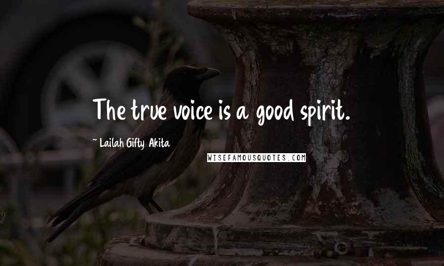 Lailah Gifty Akita Quotes: The true voice is a good spirit.