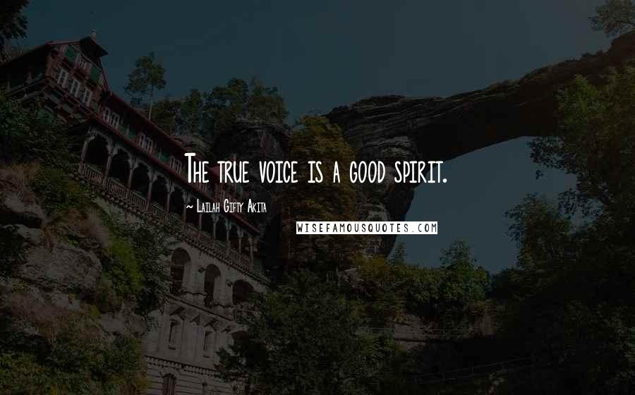 Lailah Gifty Akita Quotes: The true voice is a good spirit.