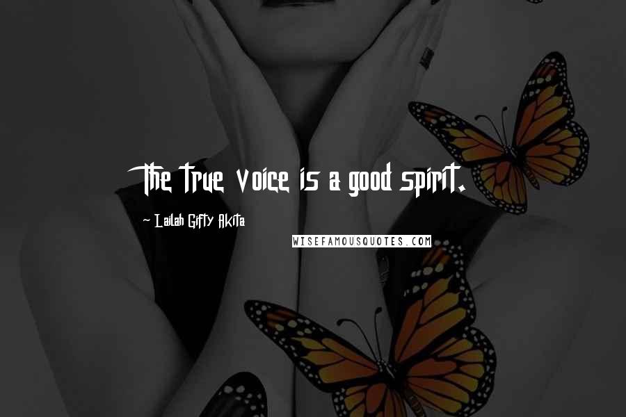 Lailah Gifty Akita Quotes: The true voice is a good spirit.