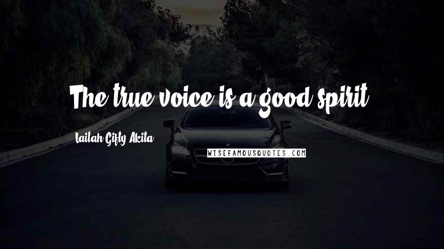 Lailah Gifty Akita Quotes: The true voice is a good spirit.