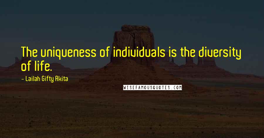 Lailah Gifty Akita Quotes: The uniqueness of individuals is the diversity of life.