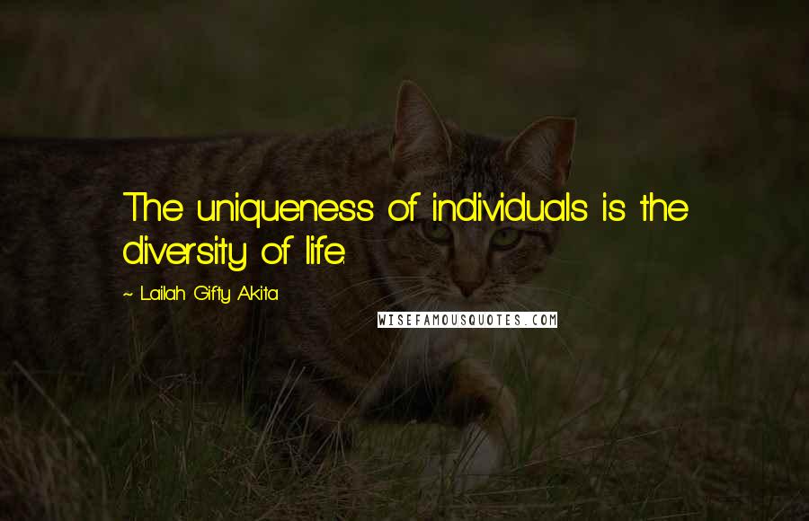 Lailah Gifty Akita Quotes: The uniqueness of individuals is the diversity of life.