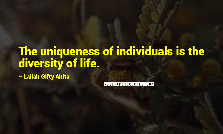 Lailah Gifty Akita Quotes: The uniqueness of individuals is the diversity of life.