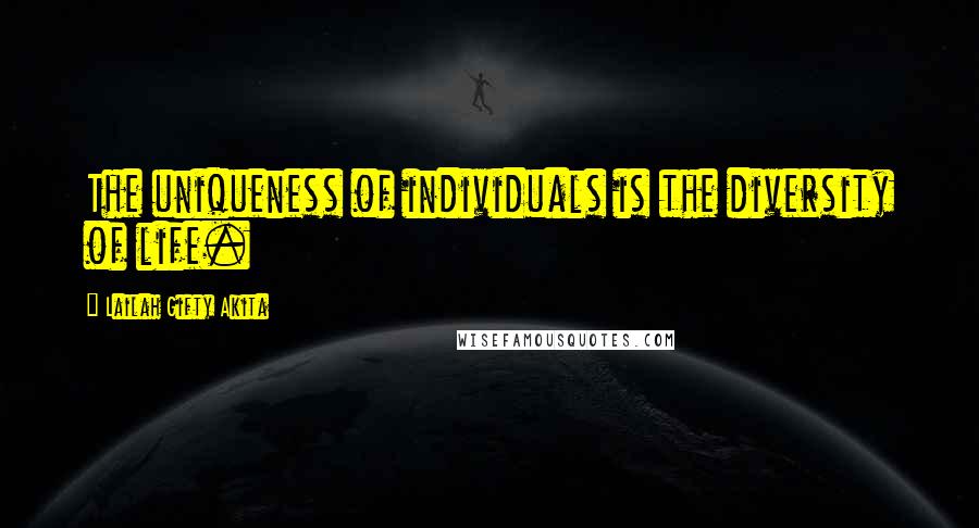 Lailah Gifty Akita Quotes: The uniqueness of individuals is the diversity of life.