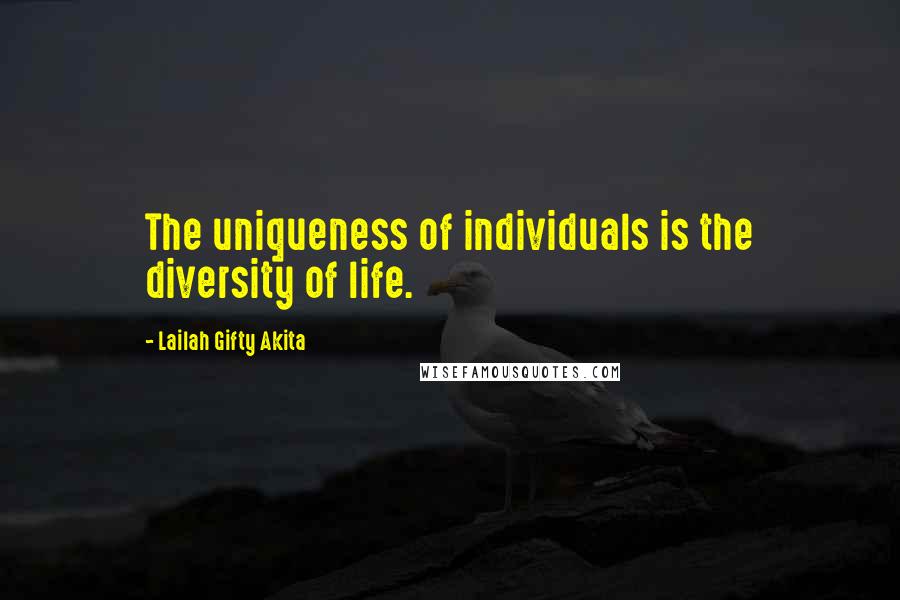 Lailah Gifty Akita Quotes: The uniqueness of individuals is the diversity of life.