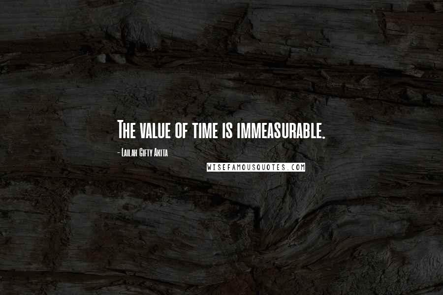 Lailah Gifty Akita Quotes: The value of time is immeasurable.