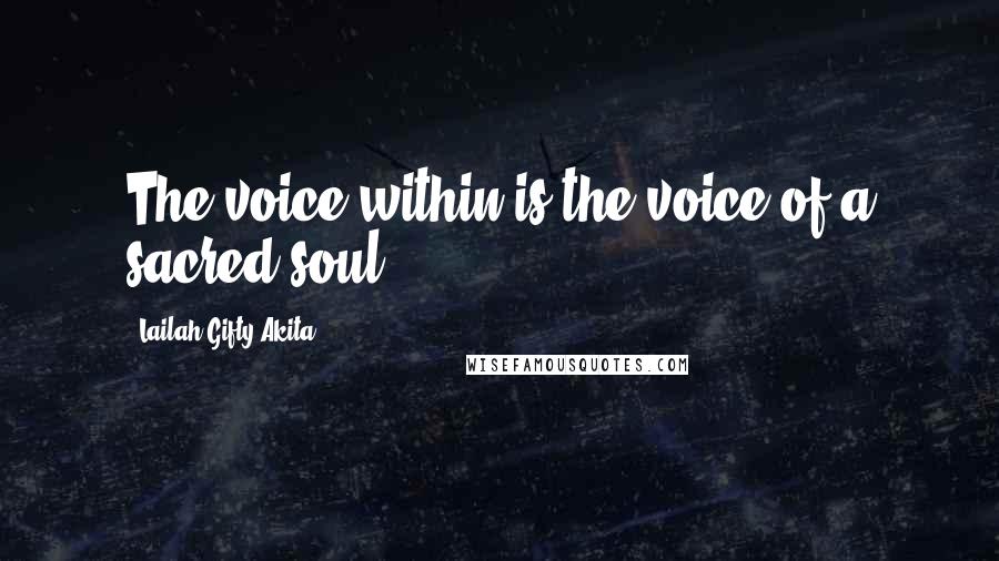Lailah Gifty Akita Quotes: The voice within is the voice of a sacred soul.