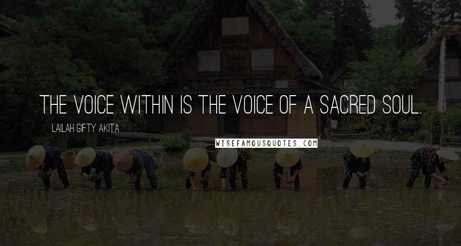Lailah Gifty Akita Quotes: The voice within is the voice of a sacred soul.
