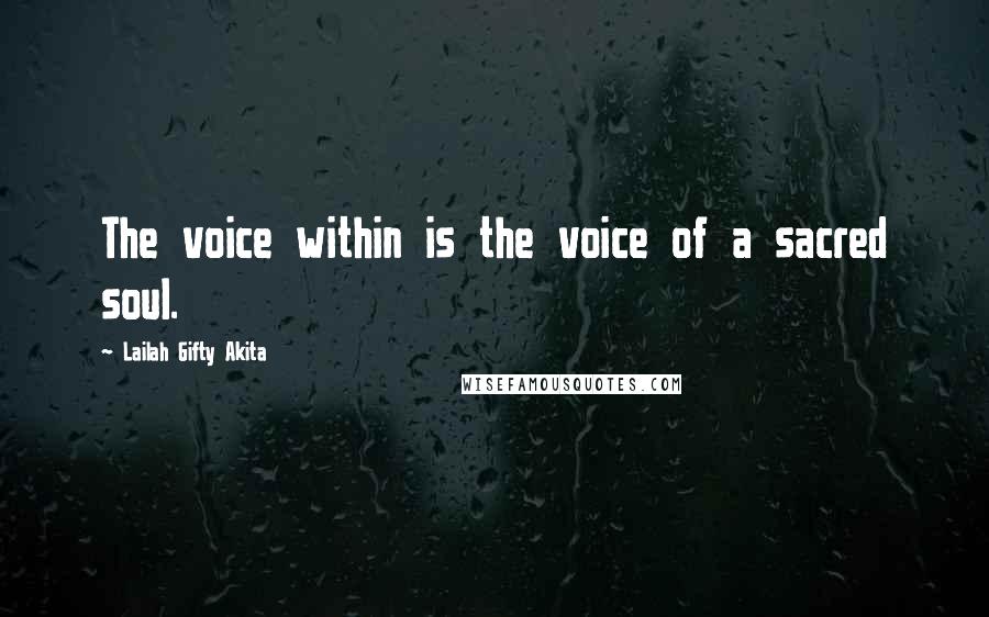 Lailah Gifty Akita Quotes: The voice within is the voice of a sacred soul.