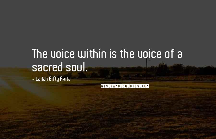 Lailah Gifty Akita Quotes: The voice within is the voice of a sacred soul.