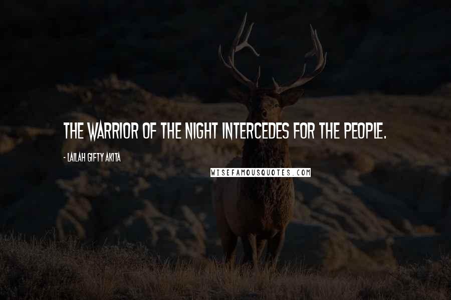 Lailah Gifty Akita Quotes: The warrior of the night intercedes for the people.