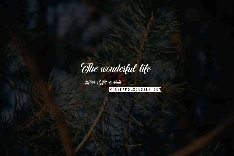 Lailah Gifty Akita Quotes: The wonderful life!