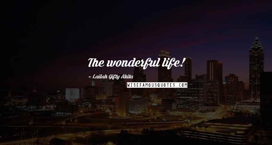 Lailah Gifty Akita Quotes: The wonderful life!