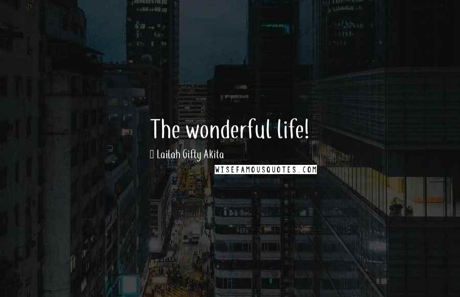 Lailah Gifty Akita Quotes: The wonderful life!