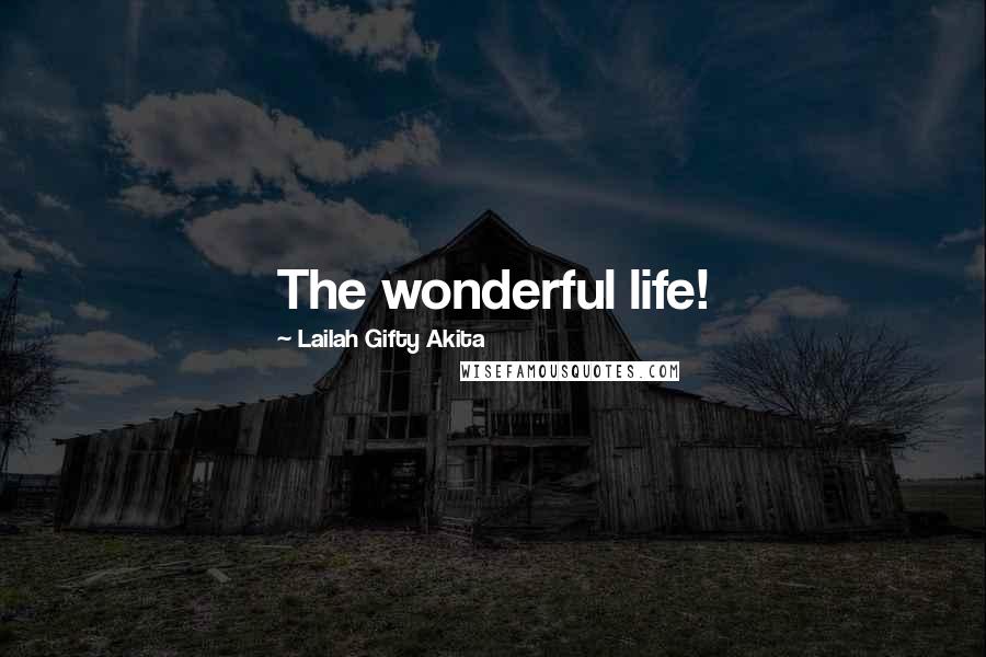 Lailah Gifty Akita Quotes: The wonderful life!