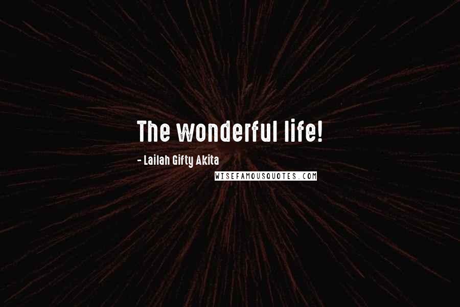 Lailah Gifty Akita Quotes: The wonderful life!
