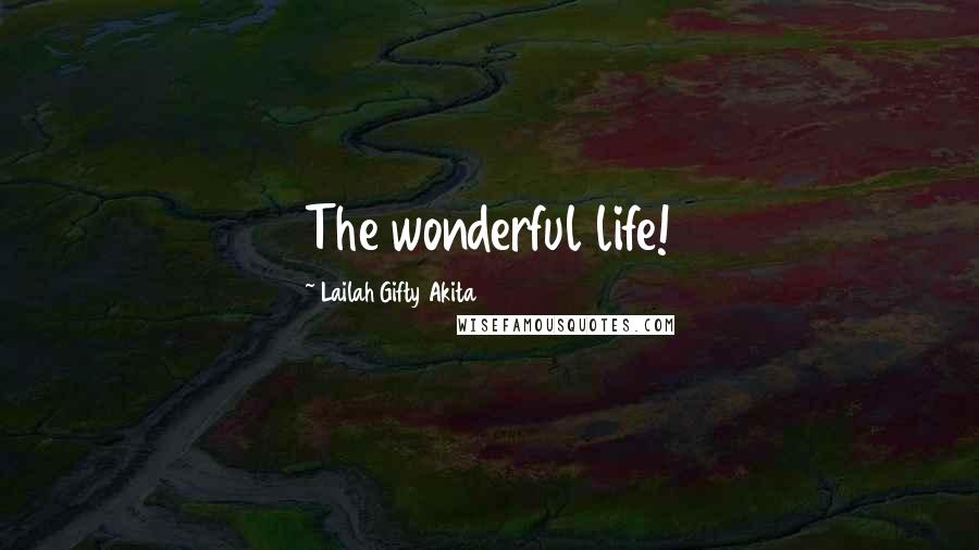 Lailah Gifty Akita Quotes: The wonderful life!