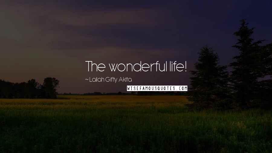 Lailah Gifty Akita Quotes: The wonderful life!