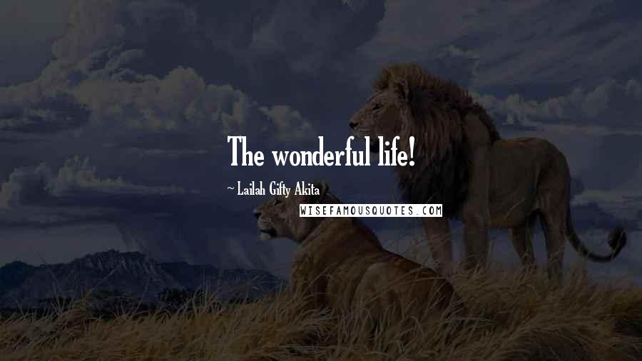 Lailah Gifty Akita Quotes: The wonderful life!