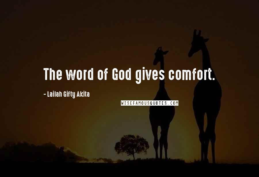 Lailah Gifty Akita Quotes: The word of God gives comfort.