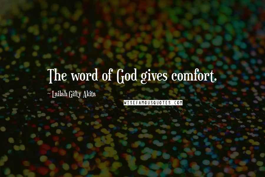 Lailah Gifty Akita Quotes: The word of God gives comfort.