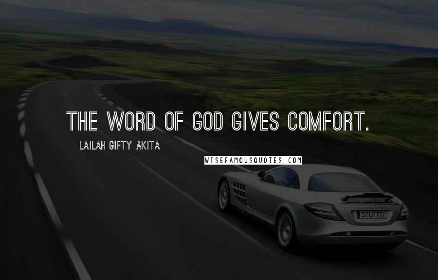 Lailah Gifty Akita Quotes: The word of God gives comfort.