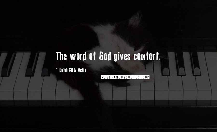 Lailah Gifty Akita Quotes: The word of God gives comfort.