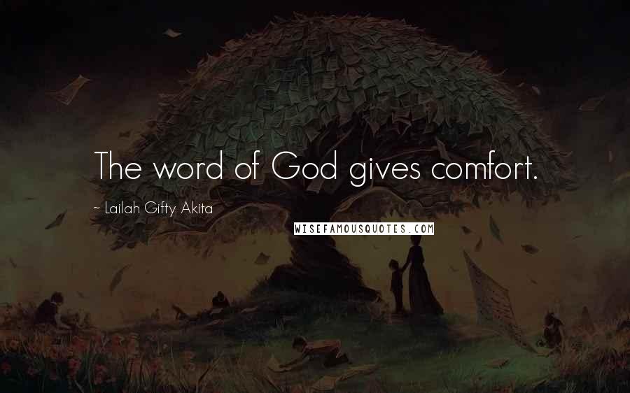 Lailah Gifty Akita Quotes: The word of God gives comfort.