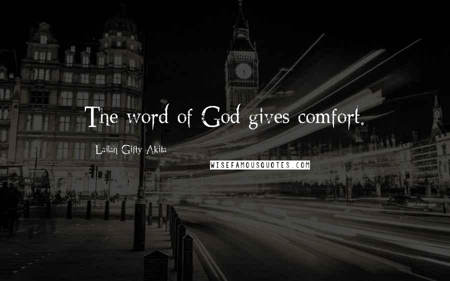 Lailah Gifty Akita Quotes: The word of God gives comfort.