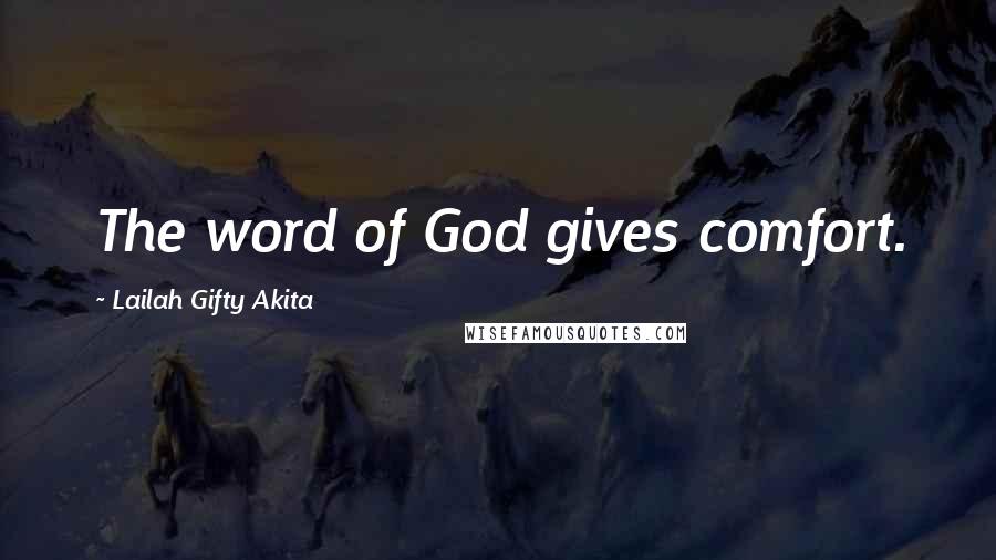 Lailah Gifty Akita Quotes: The word of God gives comfort.