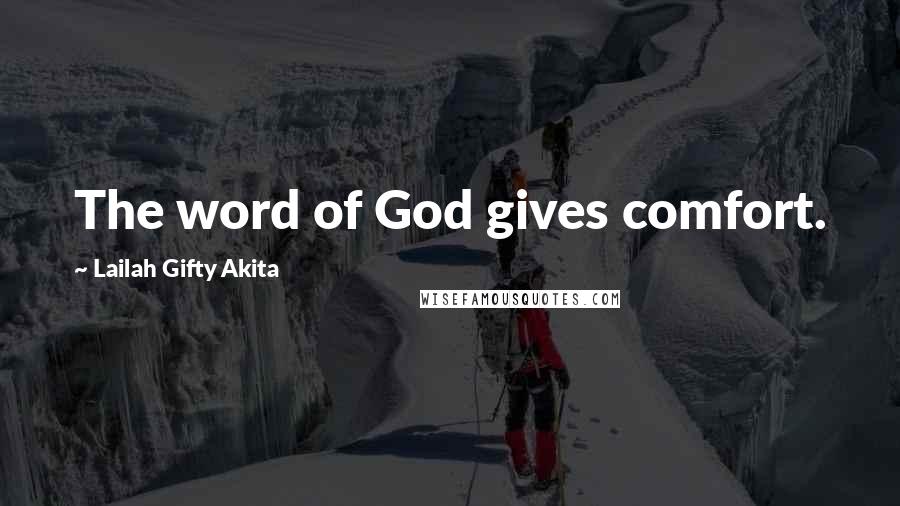 Lailah Gifty Akita Quotes: The word of God gives comfort.