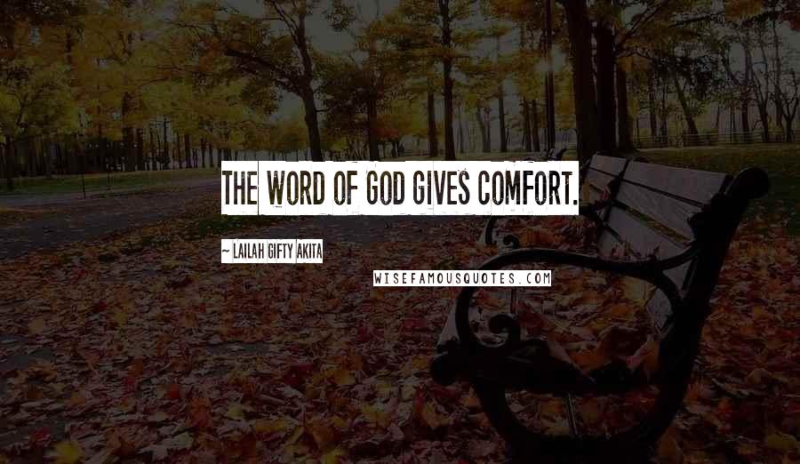 Lailah Gifty Akita Quotes: The word of God gives comfort.