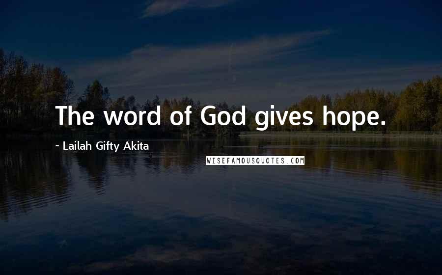 Lailah Gifty Akita Quotes: The word of God gives hope.