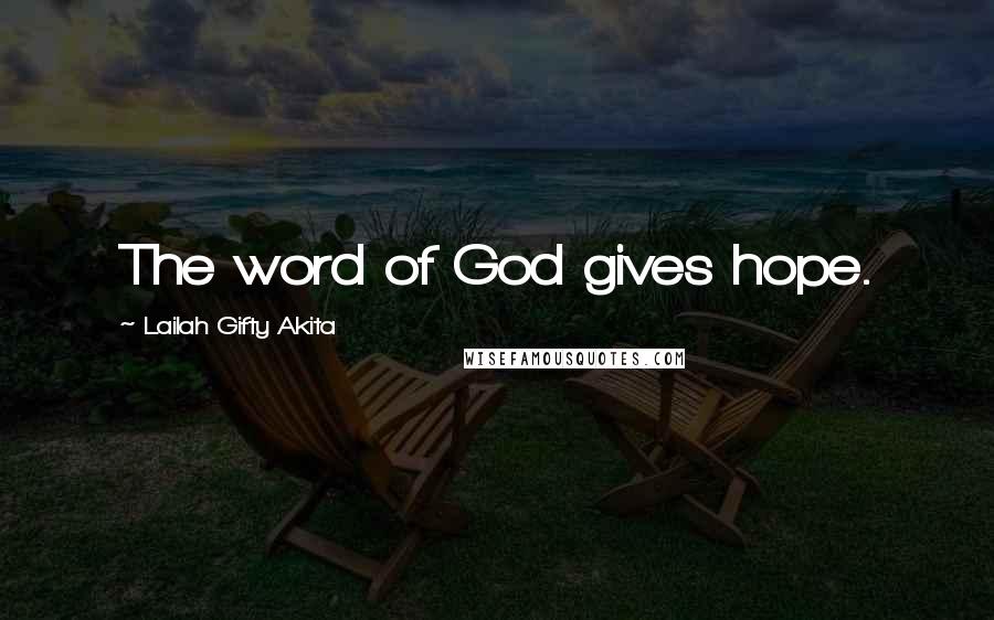 Lailah Gifty Akita Quotes: The word of God gives hope.