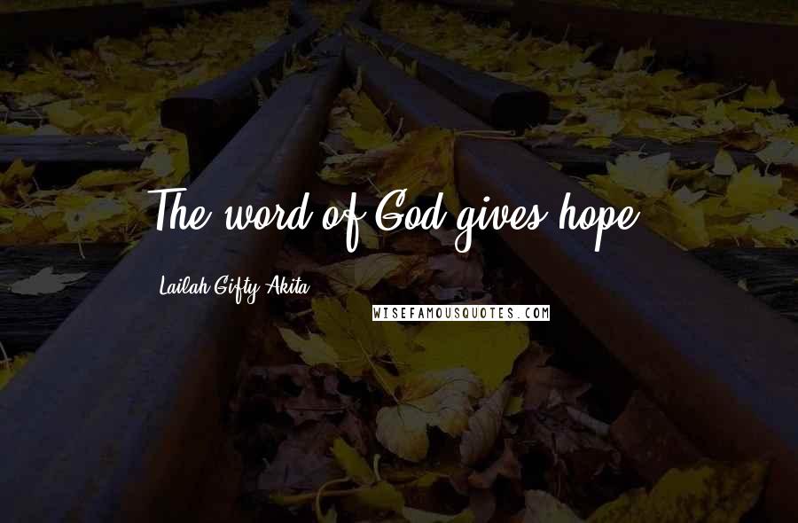 Lailah Gifty Akita Quotes: The word of God gives hope.