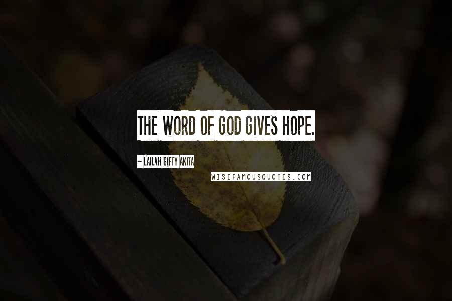 Lailah Gifty Akita Quotes: The word of God gives hope.