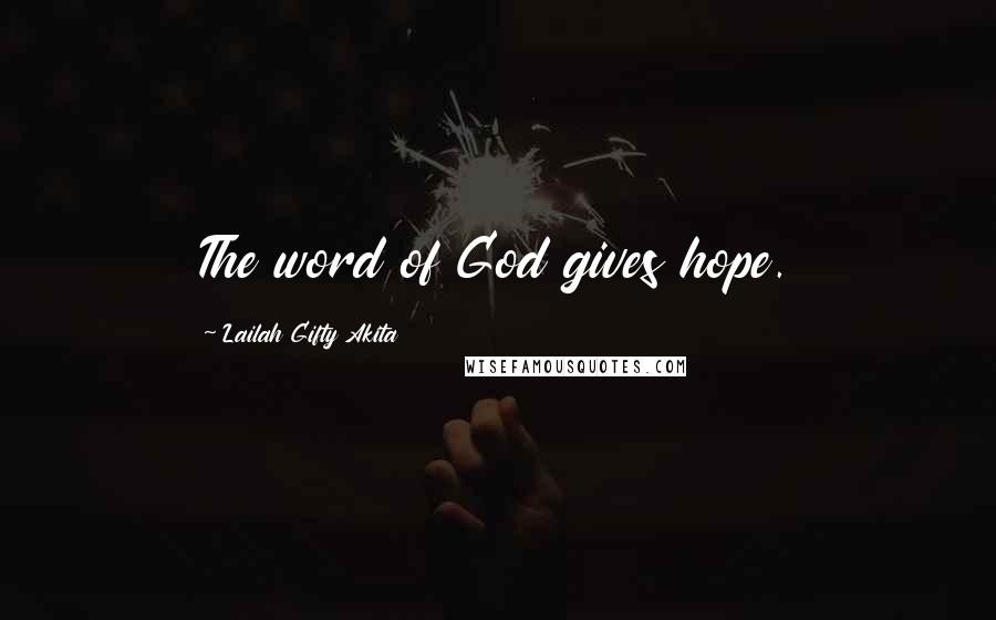 Lailah Gifty Akita Quotes: The word of God gives hope.