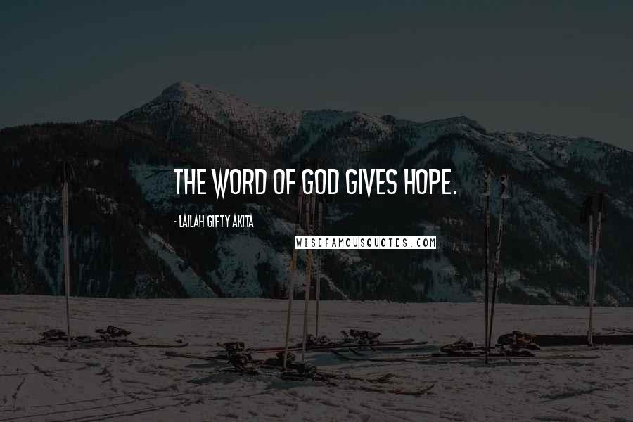 Lailah Gifty Akita Quotes: The word of God gives hope.