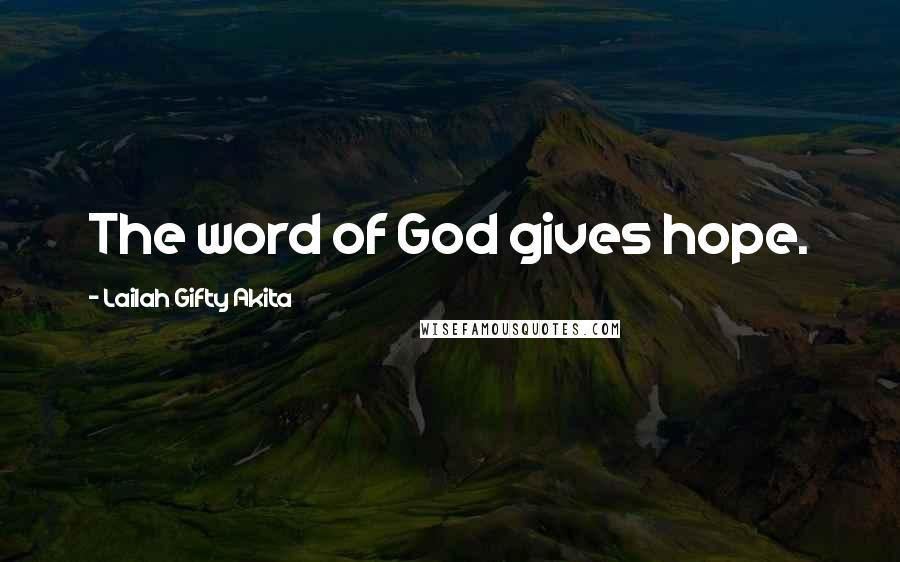 Lailah Gifty Akita Quotes: The word of God gives hope.