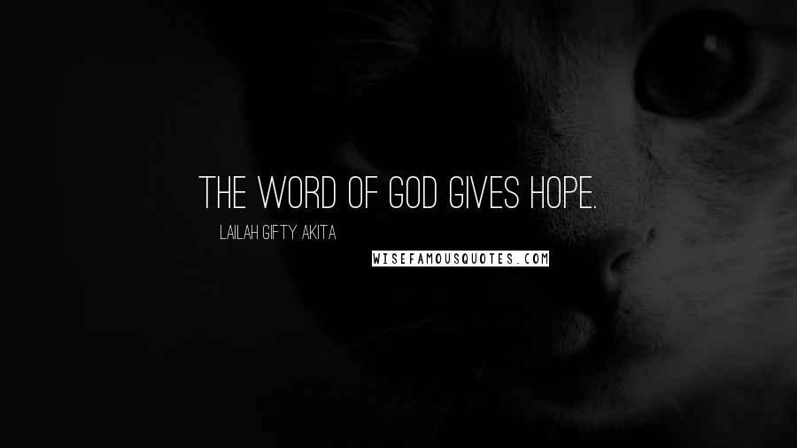 Lailah Gifty Akita Quotes: The word of God gives hope.