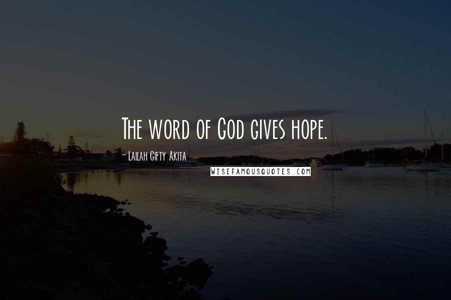 Lailah Gifty Akita Quotes: The word of God gives hope.