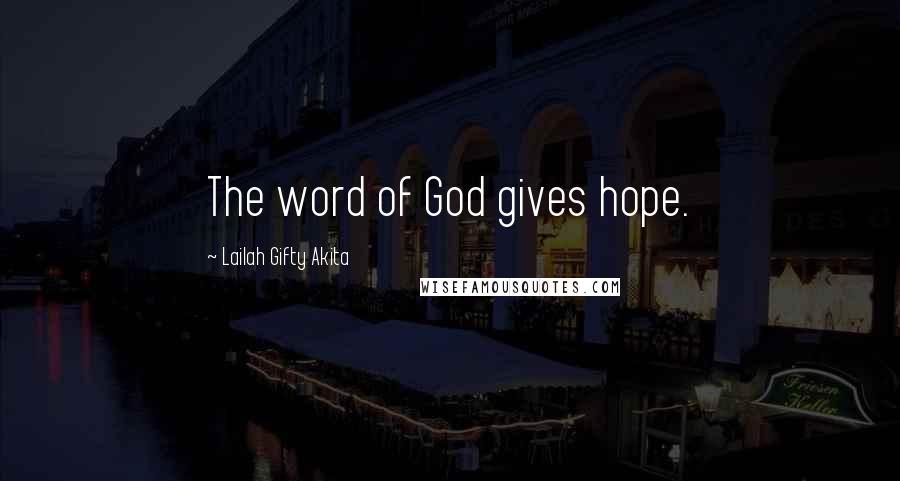 Lailah Gifty Akita Quotes: The word of God gives hope.