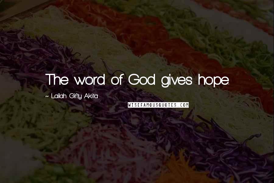 Lailah Gifty Akita Quotes: The word of God gives hope.