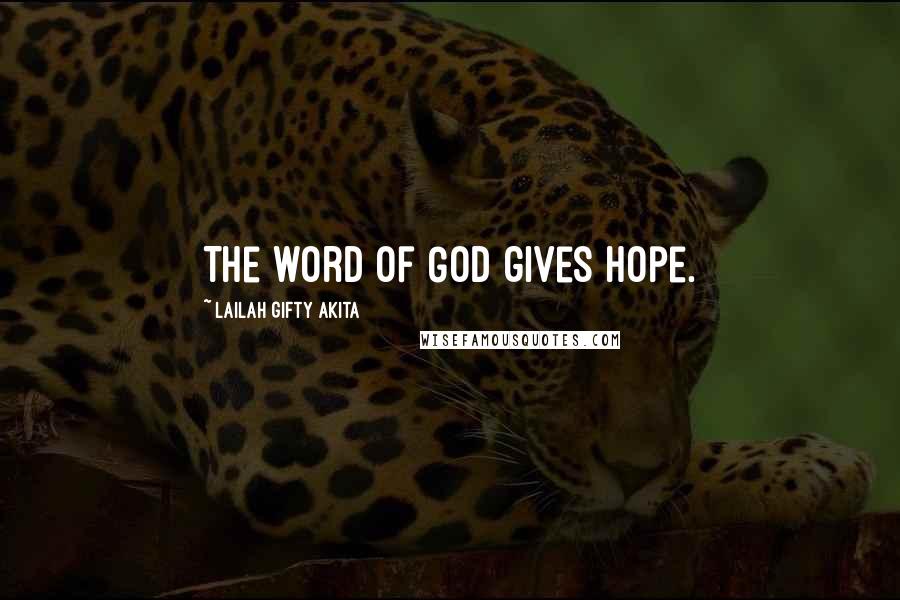 Lailah Gifty Akita Quotes: The word of God gives hope.