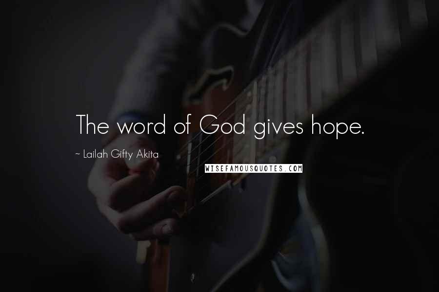 Lailah Gifty Akita Quotes: The word of God gives hope.